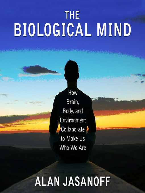 Title details for The Biological Mind by Alan Jasanoff - Available